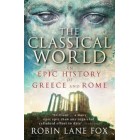 The Classical World : An Epic History of Greece and Rome   {USED}